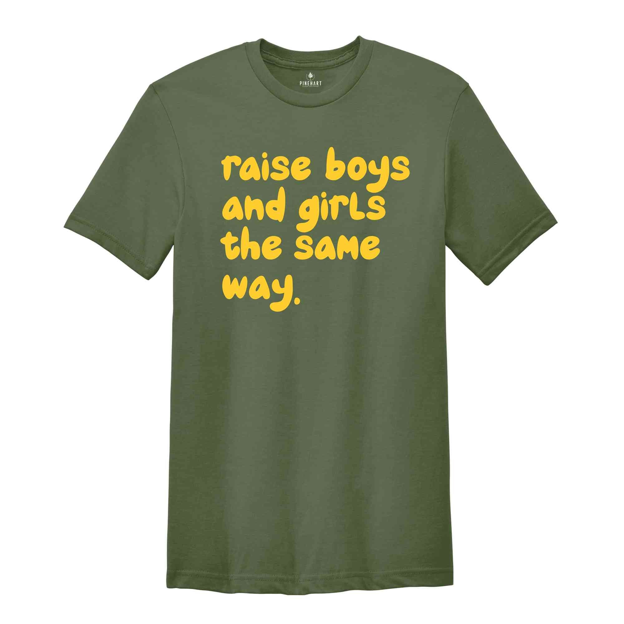 Raise Boys And Girls The Same Way Shirt, Gift For Girlfriend Shirt, Sarcastic Shirts, Women Shirts, Vintage Shirts, Funny Gift Shirts