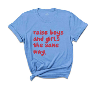 Raise Boys And Girls The Same Way Shirt, Gift For Girlfriend Shirt, Sarcastic Shirts, Women Shirts, Vintage Shirts, Funny Gift Shirts