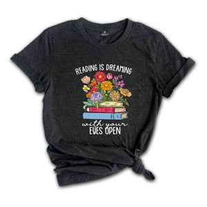 Reading Is Dreaming With Your Eyes Open Shirt, Book Lover Gift, Librarian T-Shirt, Cute Bookish Reader Shirt, Bookworm Shirt, Reading Shirt