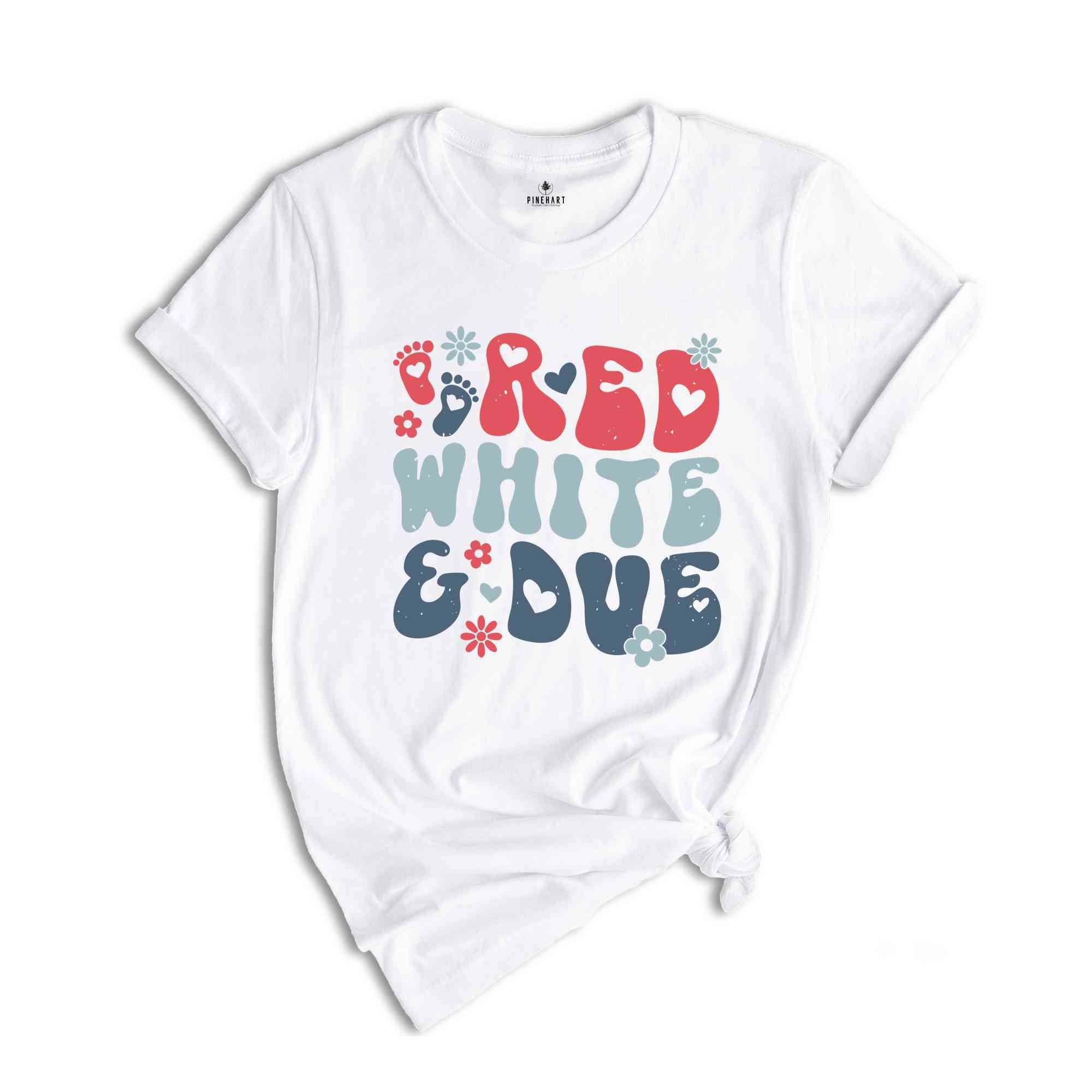 Red White and Due Shirt, Pregnancy Reveal Shirt, 4th of July Pregnancy Shirt, America Shirt, Independence Day Gifts