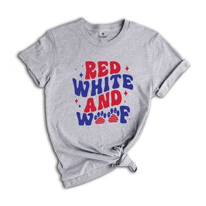 Red White And Woof T-Shirt, 4th of July Shirt, Patriotic Shirt, 4th of July Gifts, Independence Day Shirt