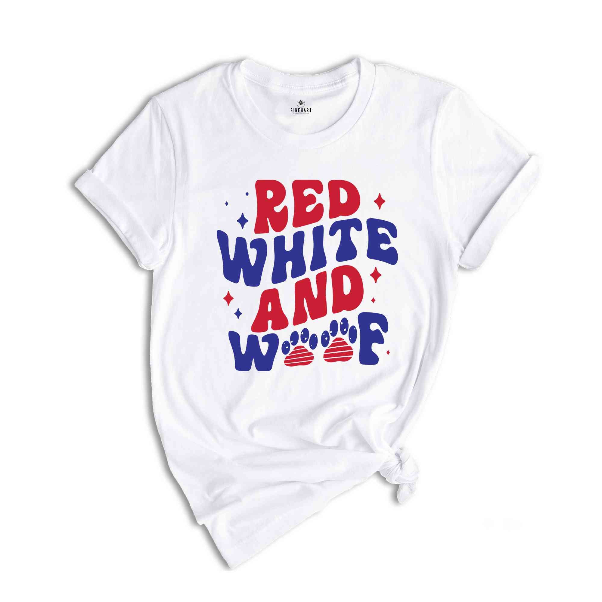 Red White And Woof T-Shirt, 4th of July Shirt, Patriotic Shirt, 4th of July Gifts, Independence Day Shirt