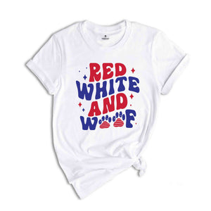 Red White And Woof T-Shirt, 4th of July Shirt, Patriotic Shirt, 4th of July Gifts, Independence Day Shirt