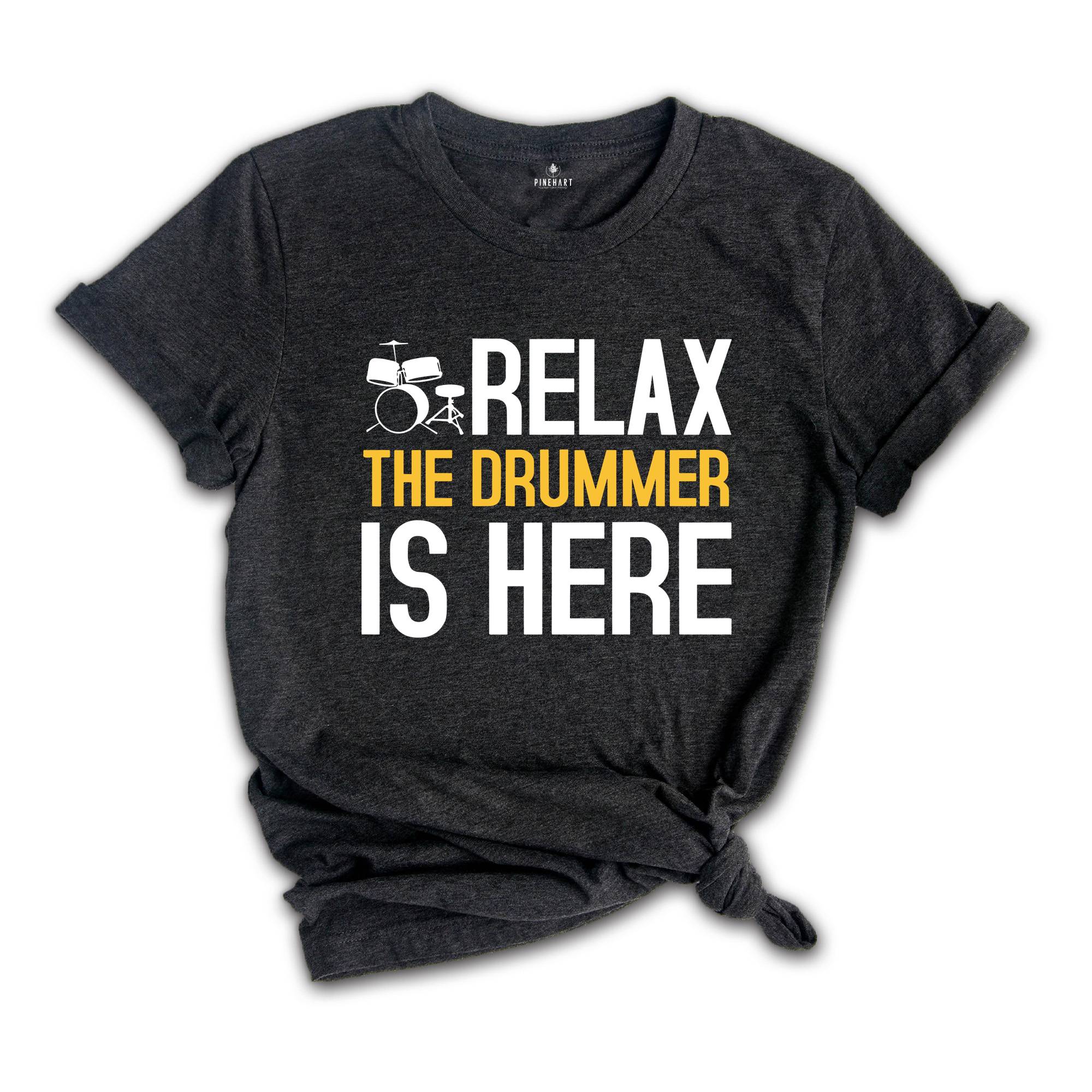 Relax The Drummer Is Here Shirt, Drummer Shirt, Gifts For Drummers, Musician Shirt, Drummer Dad Shirt, Music Shirt, Drums Lovers Shirt