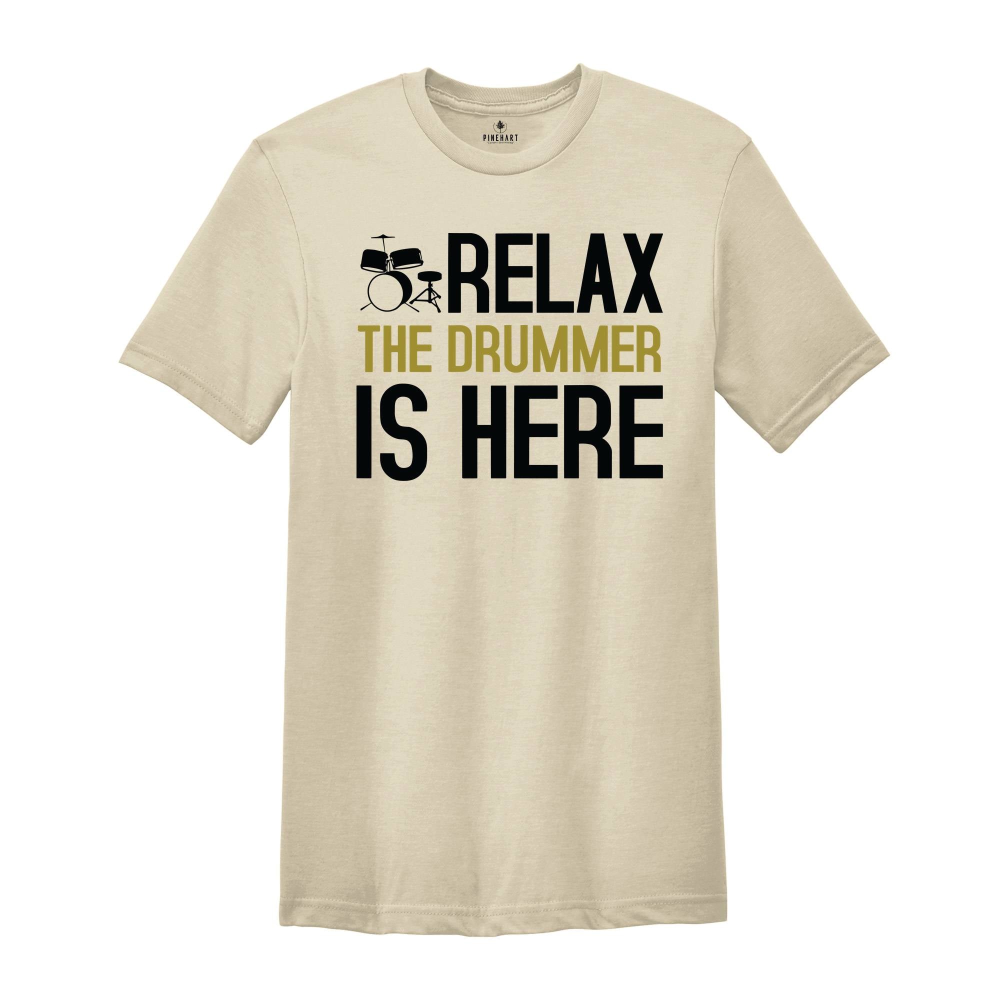 Relax The Drummer Is Here Shirt, Drummer Shirt, Gifts For Drummers, Musician Shirt, Drummer Dad Shirt, Music Shirt, Drums Lovers Shirt