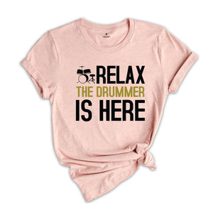 Relax The Drummer Is Here Shirt, Drummer Shirt, Gifts For Drummers, Musician Shirt, Drummer Dad Shirt, Music Shirt, Drums Lovers Shirt