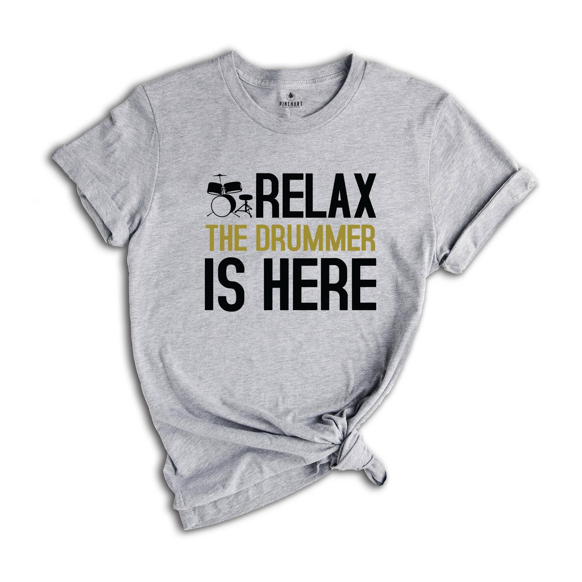 Relax The Drummer Is Here Shirt, Drummer Shirt, Gifts For Drummers, Musician Shirt, Drummer Dad Shirt, Music Shirt, Drums Lovers Shirt