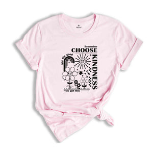 Remember Choose Kindness See The Good You Got This Shirt, Self love Shirt, Inspirational Shirt, Kindness Shirt