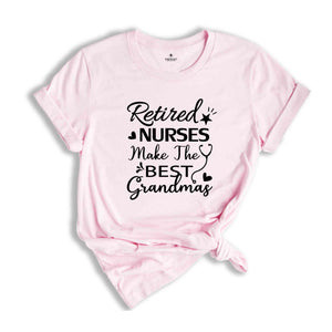 Retired Nurses Make the Best Grandmas Shirt, Gift for Retired, Retirement Shirt, Gift for Grandma, Retirement Party Tee