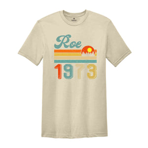 Retro Roe 1973 Shirt, Feminist Shirt, Strong Woman Shirt, Gift For Feminist, Human Rights Shirt, Social Justice Shirt, Feminism Shirt
