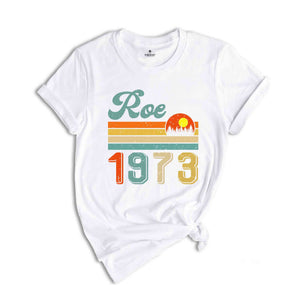 Retro Roe 1973 Shirt, Feminist Shirt, Strong Woman Shirt, Gift For Feminist, Human Rights Shirt, Social Justice Shirt, Feminism Shirt