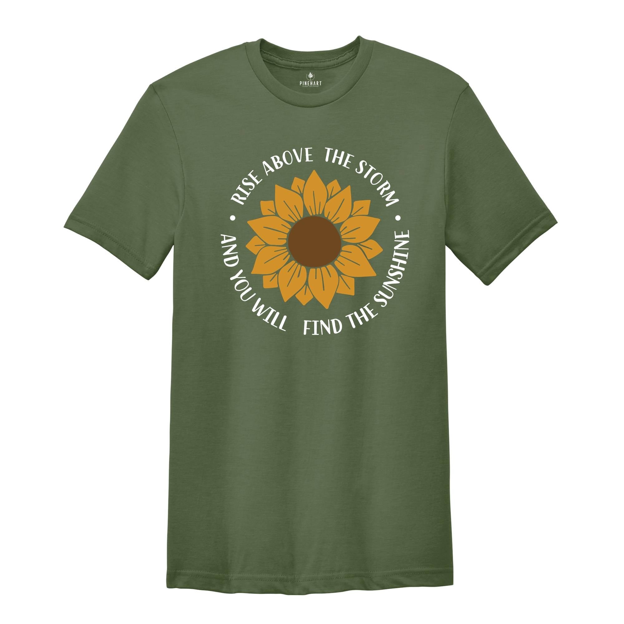 Rise Above The Storm You Will Find The Sunshine Shirt, Sunflower Shirt, Nature Shirt, Inspirational Shirt, Motivational Gift, Flower Shirt