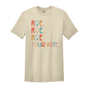 Roe Roe Roe Your Vote Shirt, Vote Shirt, Pro Choice Shirt, Feminist Shirt, Equality Shirt, Roe Your Vote Shirt, Equality Shirt, Rights Tee