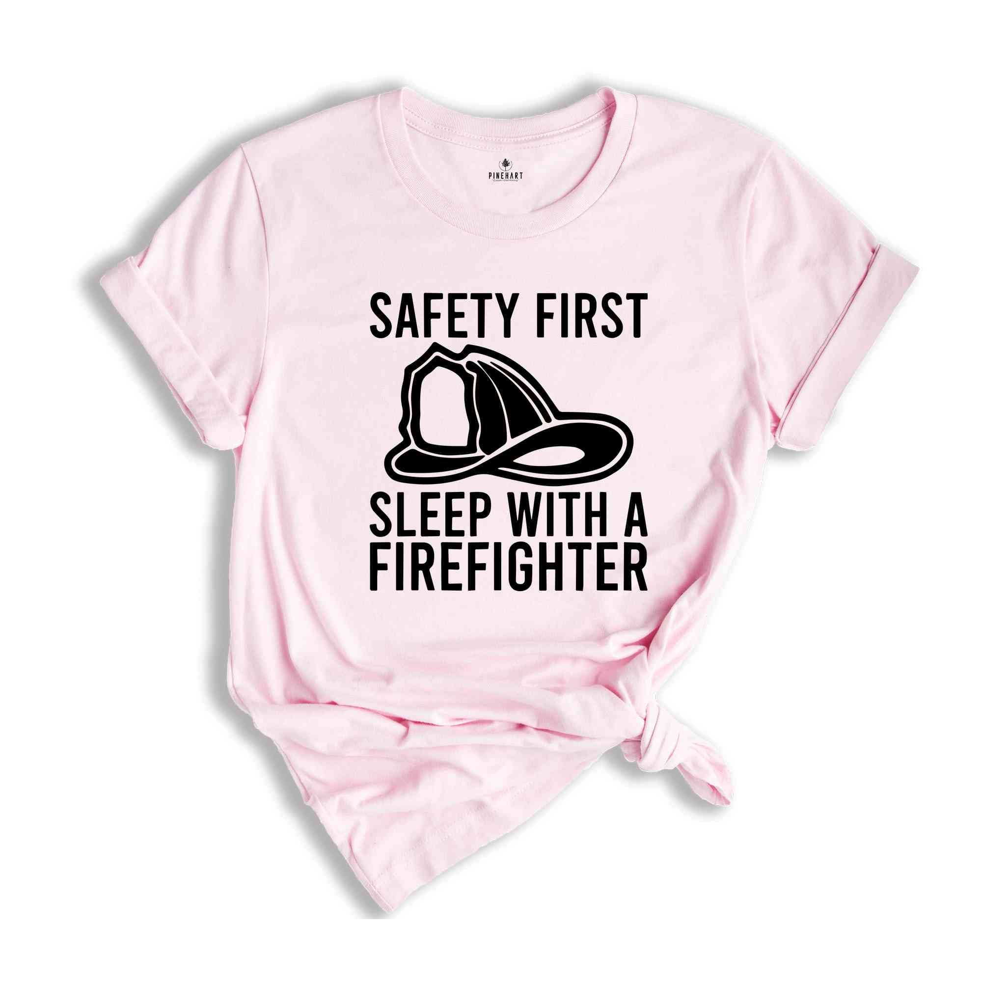 Safety First Sleep With A Firefighter Shirt, Firefighter Shirt, Fireman T-Shirt, Fire Chief Shirt, Fire Dad T-Shirt, Gifts For Husband