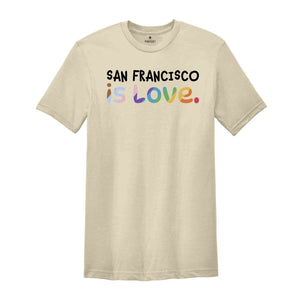 San Francisco Is Love Shirt, LGBTQ Shirt, Pride Month Shirt, Equal Rights Shirt, Love Is Love Shirt, Pride Shirt, Gay Shirt