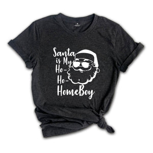Santa Is My Ho Ho Home Boy Shirt, Christmas Santa T-Shirt, Santa Shirt, Cute Christmas Tee, Xmas Party Costume, Santa Vacation Gift