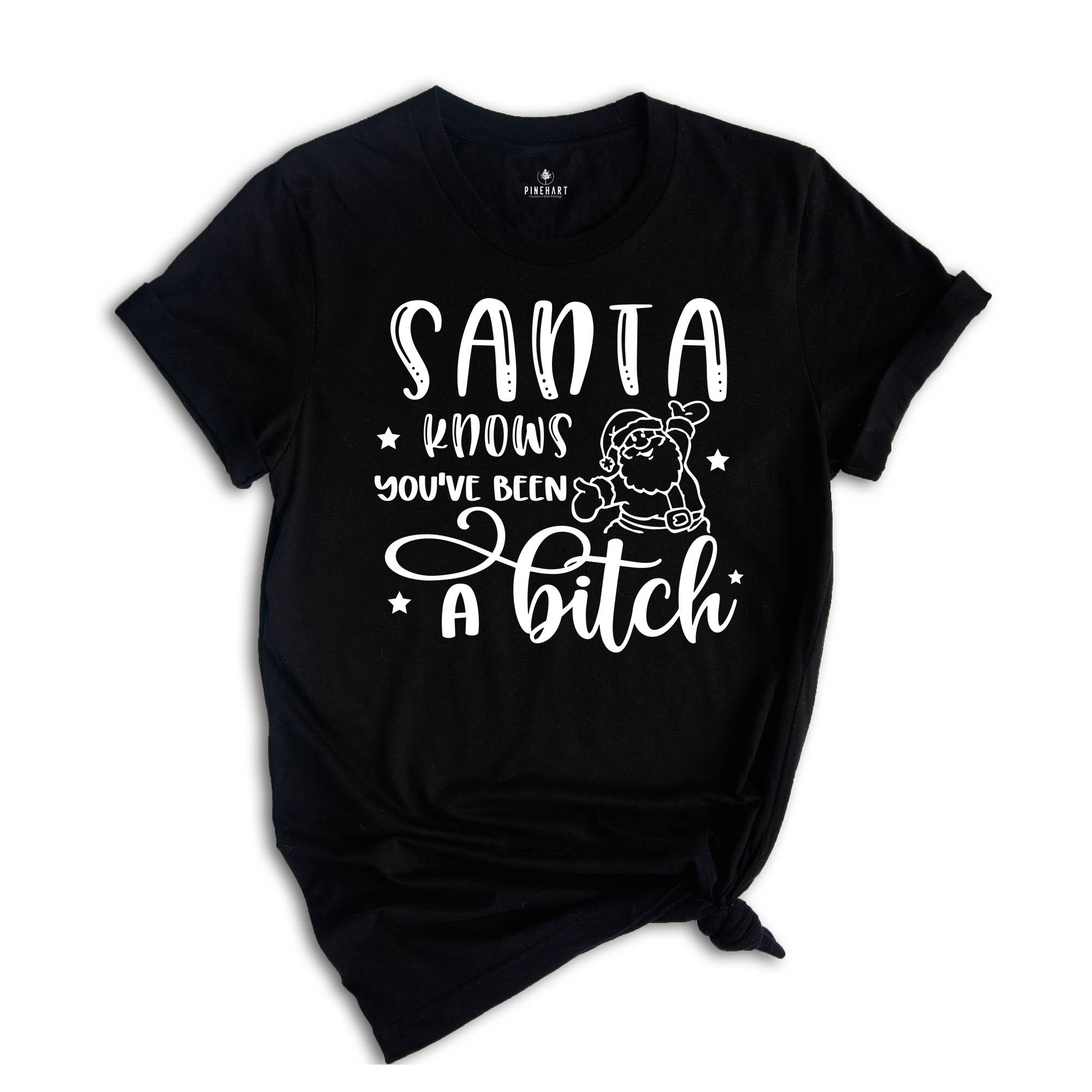 Santa Knows You've Been A Bitch Shirt, Funny Christmas T-Shirt, Funny Santa Claus Gift, You've Been A Bitch Tee