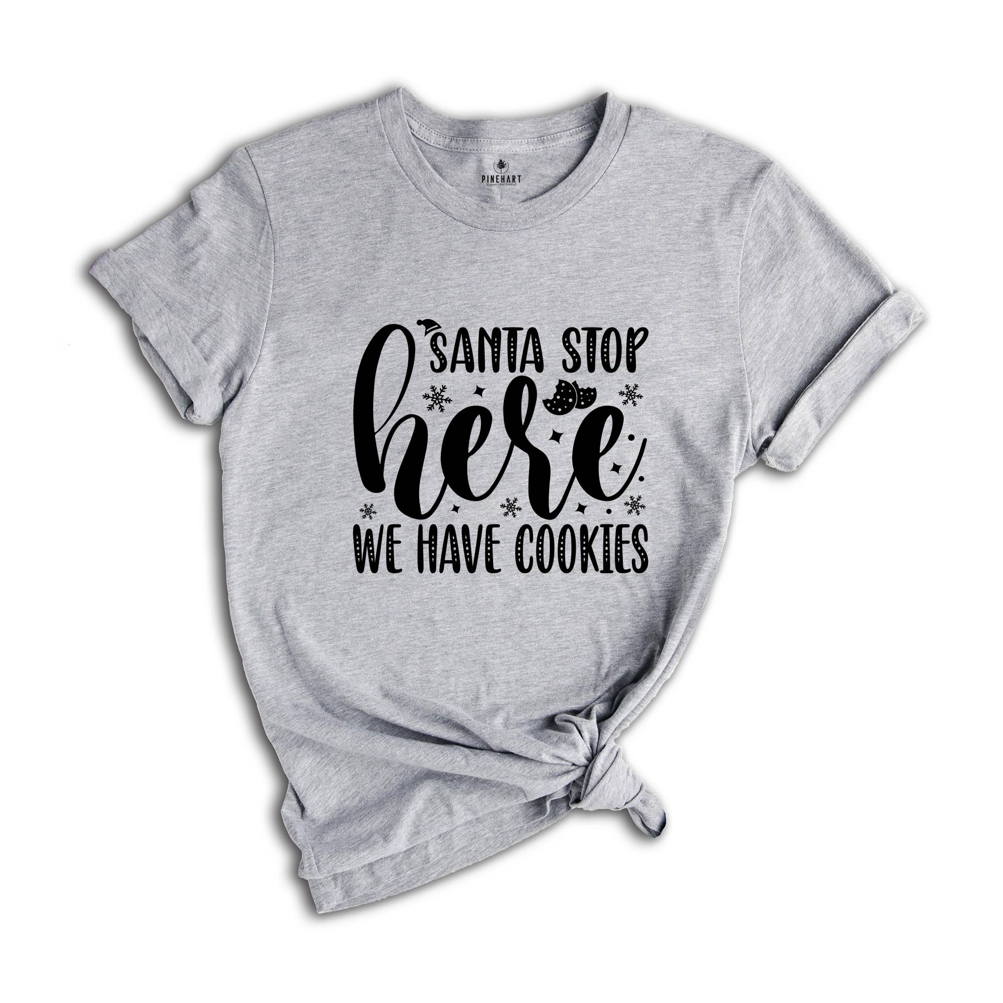 Santa Stop Here We Have Cookies Shirt, Funny Santa Shirt, Christmas Sweatshirt, Christmas Party Tee, Christmas Cookies, Xmas Party Tee