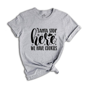 Santa Stop Here We Have Cookies Shirt, Funny Santa Shirt, Christmas Sweatshirt, Christmas Party Tee, Christmas Cookies, Xmas Party Tee