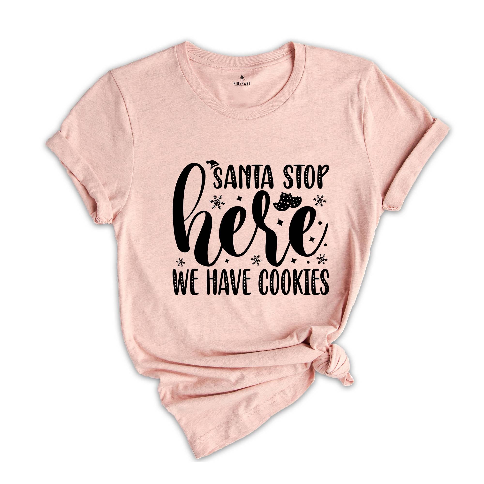 Santa Stop Here We Have Cookies Shirt, Funny Santa Shirt, Christmas Sweatshirt, Christmas Party Tee, Christmas Cookies, Xmas Party Tee