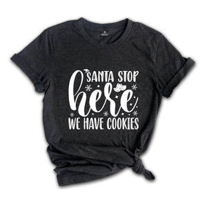 Santa Stop Here We Have Cookies Shirt, Funny Santa Shirt, Christmas Sweatshirt, Christmas Party Tee, Christmas Cookies, Xmas Party Tee