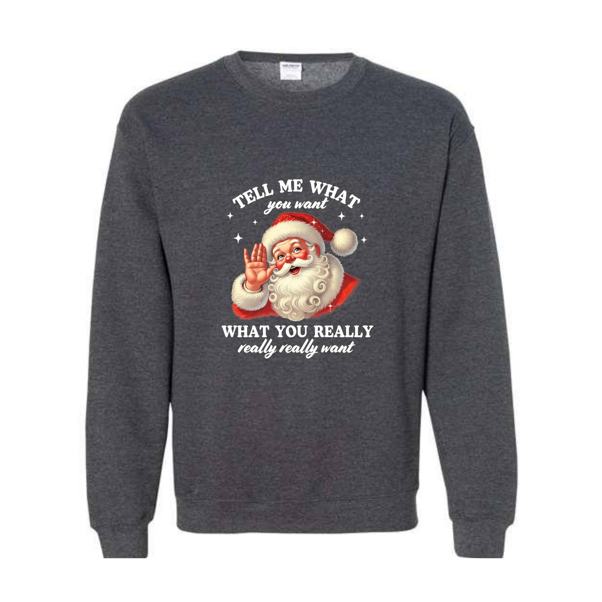 Santa Tell Me What You Really Want Sweatshirt, Funny Christmas Sweater, Santa Claus Hoodie, Holiday Humor Apparel, Christmas Gift
