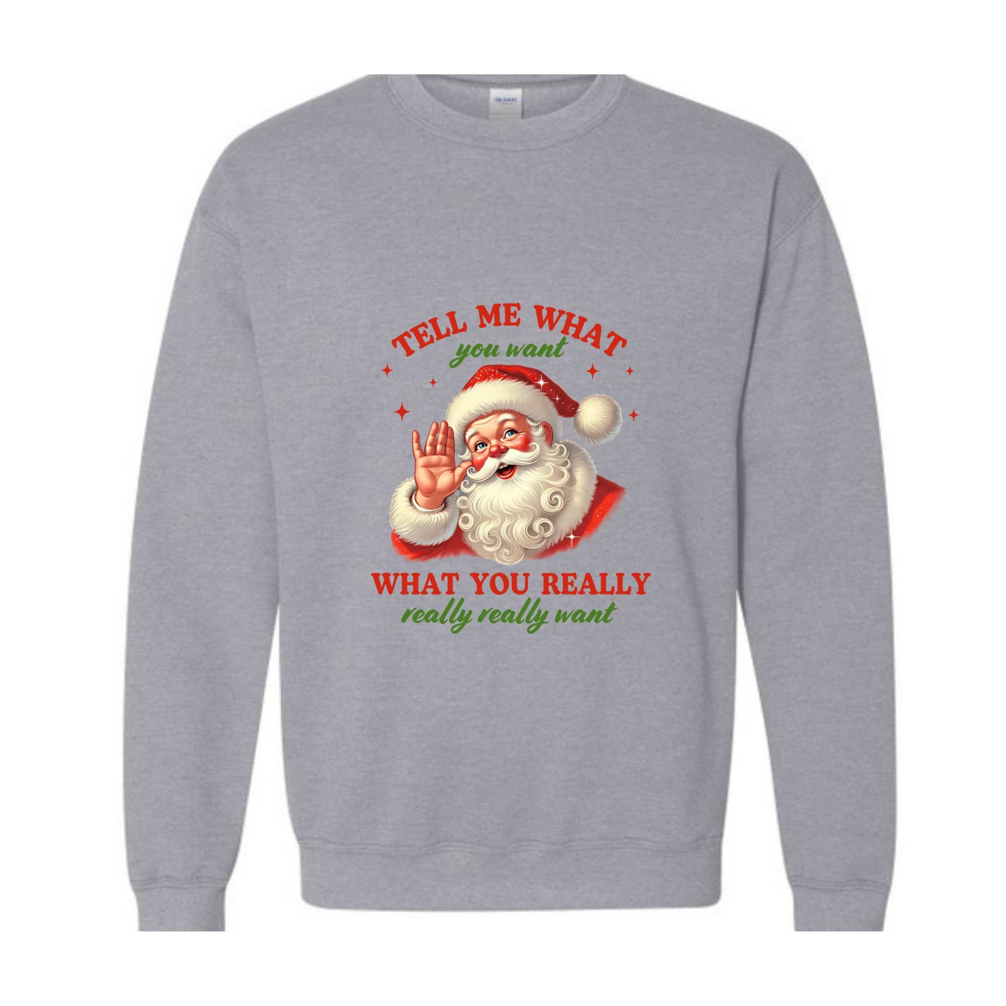 Santa Tell Me What You Really Want Sweatshirt, Funny Christmas Sweater, Santa Claus Hoodie, Holiday Humor Apparel, Christmas Gift