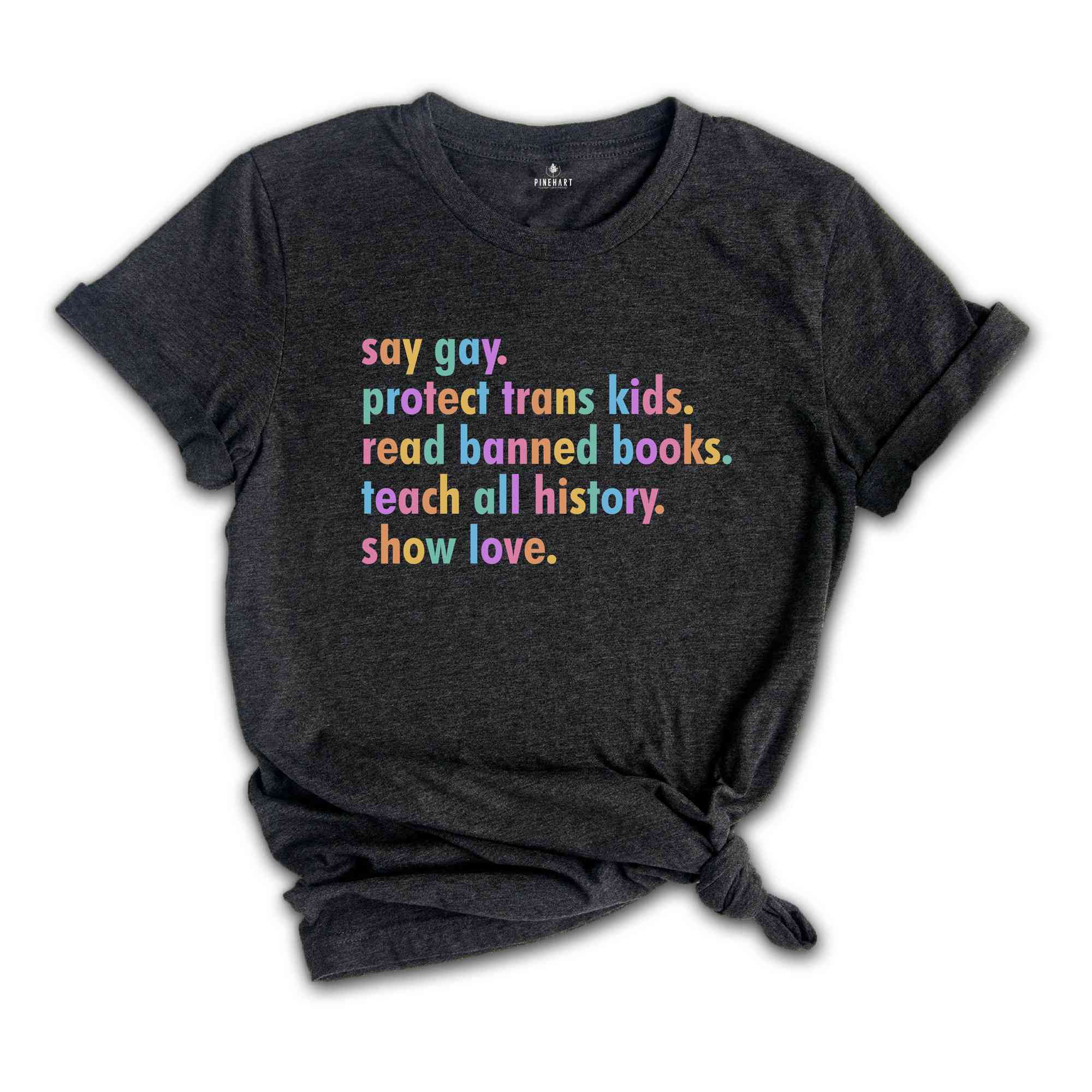 Say Gay Shirt, Equality Shirt, Human Rights Shirt, Pride Shirt, Pride Ally Shirt, Pride Month Shirt, LGBTQ Gift Tee, Transgender Rainbow