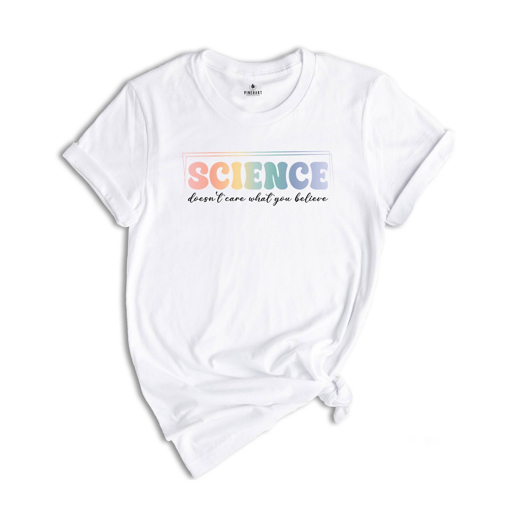 Science Doesn't Care What You Believe Shirt, Funny Science T-Shirt, Science Is Real Shirt, Science Teacher Shirt, Scientist Gift