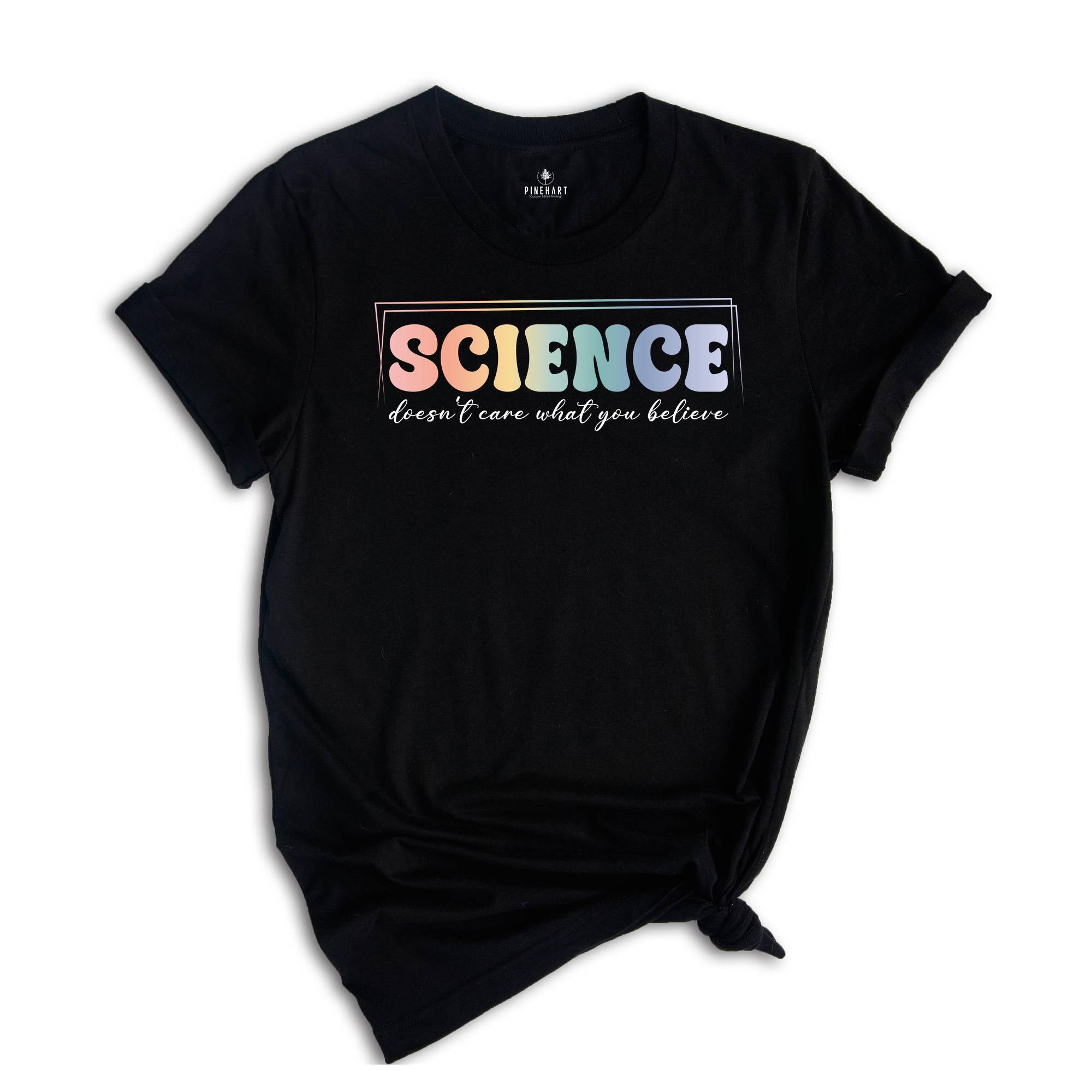 Science Doesn't Care What You Believe Shirt, Funny Science T-Shirt, Science Is Real Shirt, Science Teacher Shirt, Scientist Gift