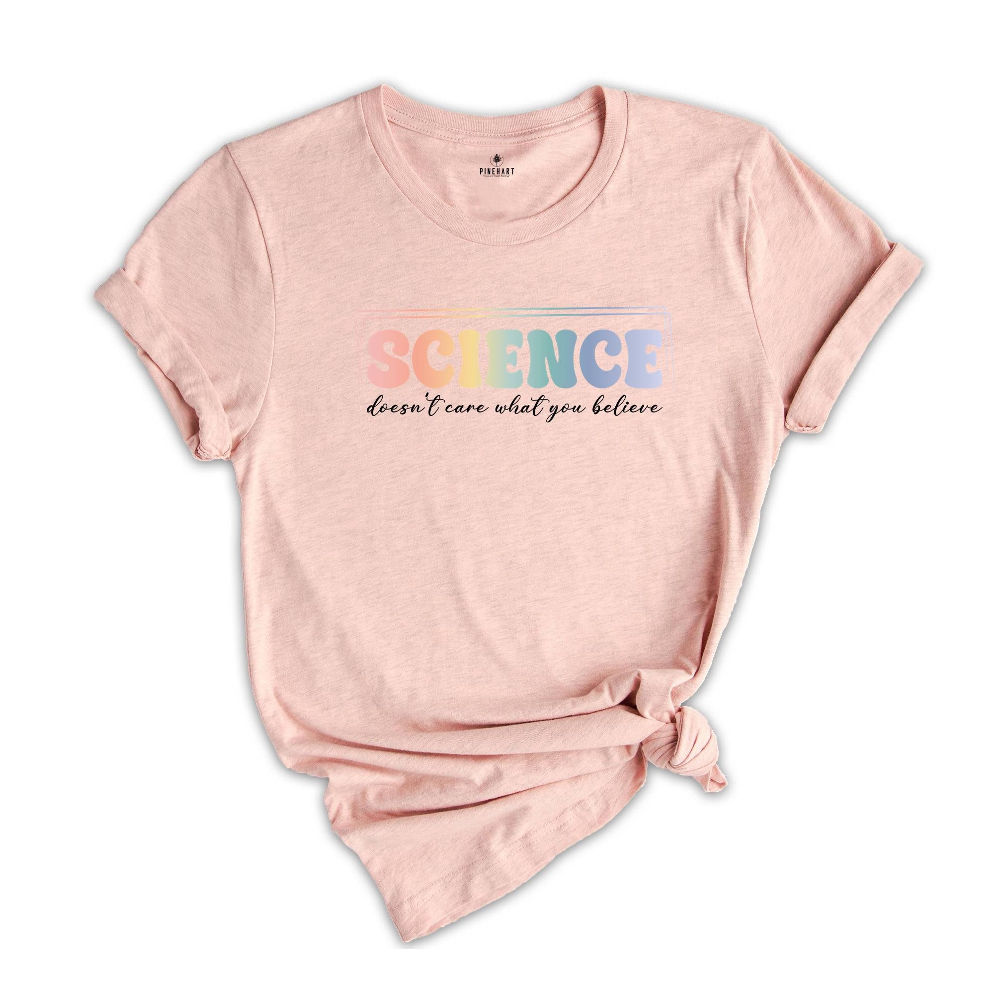Science Doesn't Care What You Believe Shirt, Funny Science T-Shirt, Science Is Real Shirt, Science Teacher Shirt, Scientist Gift