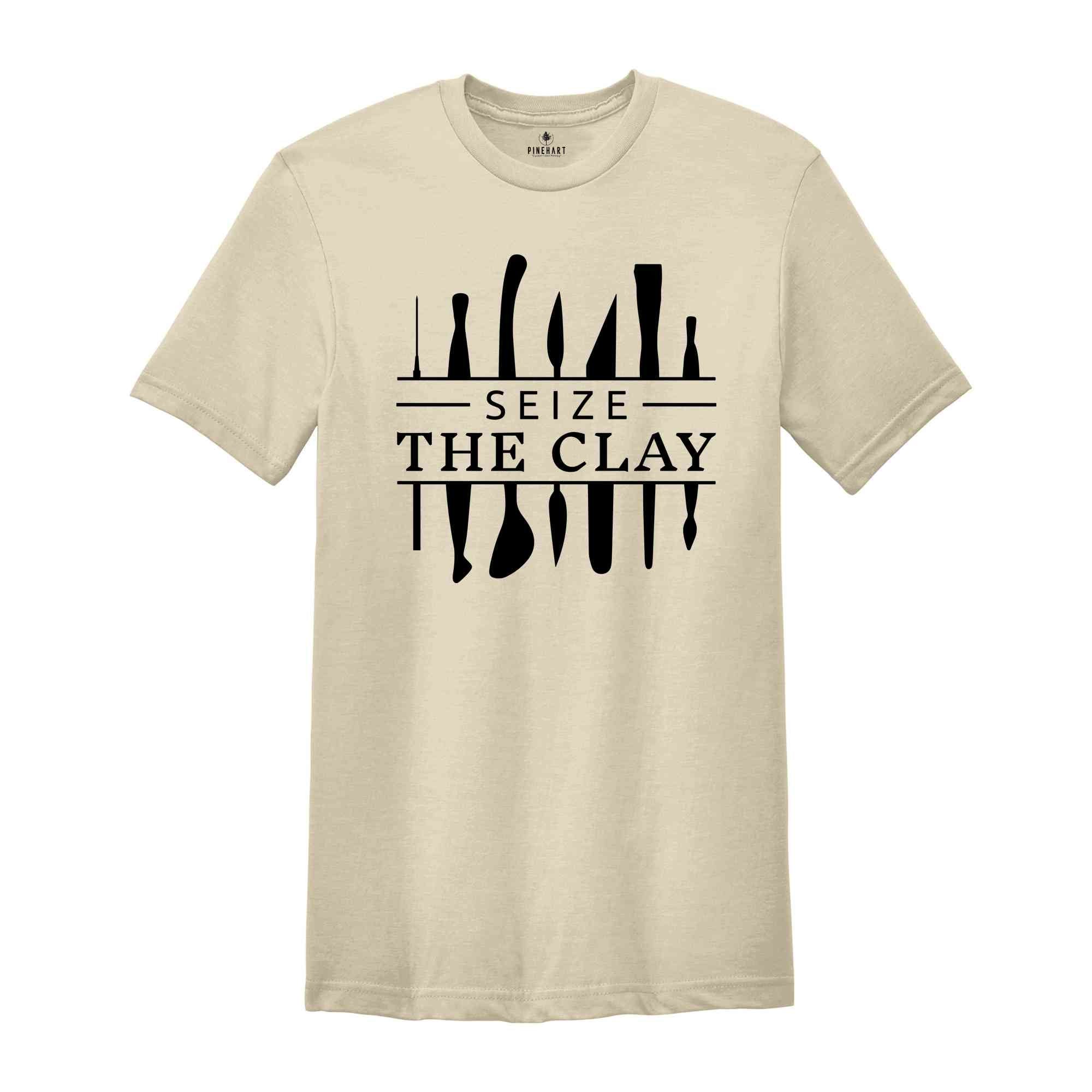 Seize The Clay Shirt, Funny Pottery Shirt, Pottery Gift, Pottery Lover, Pottery Shirt, Ceramics Shirt, Funny Shirt