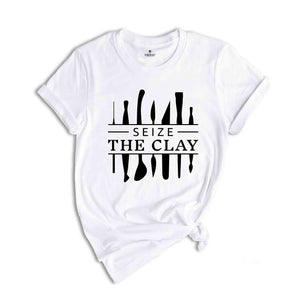Seize The Clay Shirt, Funny Pottery Shirt, Pottery Gift, Pottery Lover, Pottery Shirt, Ceramics Shirt, Funny Shirt