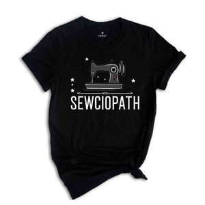 Sewciopath Shirt, Sewing Shirt, Funny Sew Shirt, Grandma Shirt, Sew Shirt, Sewing Lover Shirt, Quilter Gift