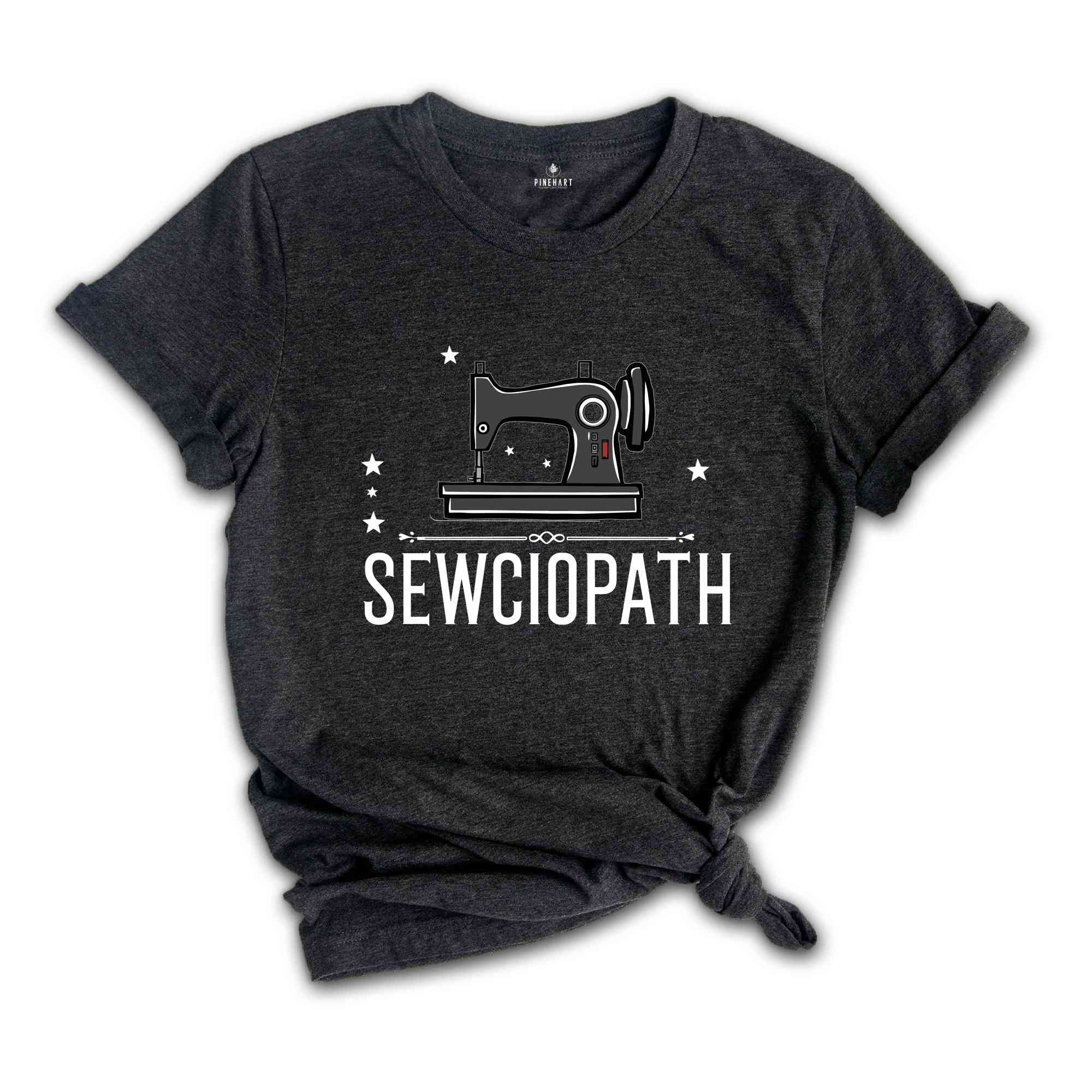 Sewciopath Shirt, Sewing Shirt, Funny Sew Shirt, Grandma Shirt, Sew Shirt, Sewing Lover Shirt, Quilter Gift