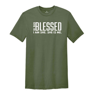 She is Blessed I’m She She Is Me Shirt, Strong Shirt, Boss Babe Shirt, Inspiring Shirt, Positive Shirt