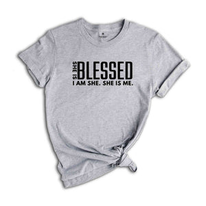 She is Blessed I’m She She Is Me Shirt, Strong Shirt, Boss Babe Shirt, Inspiring Shirt, Positive Shirt