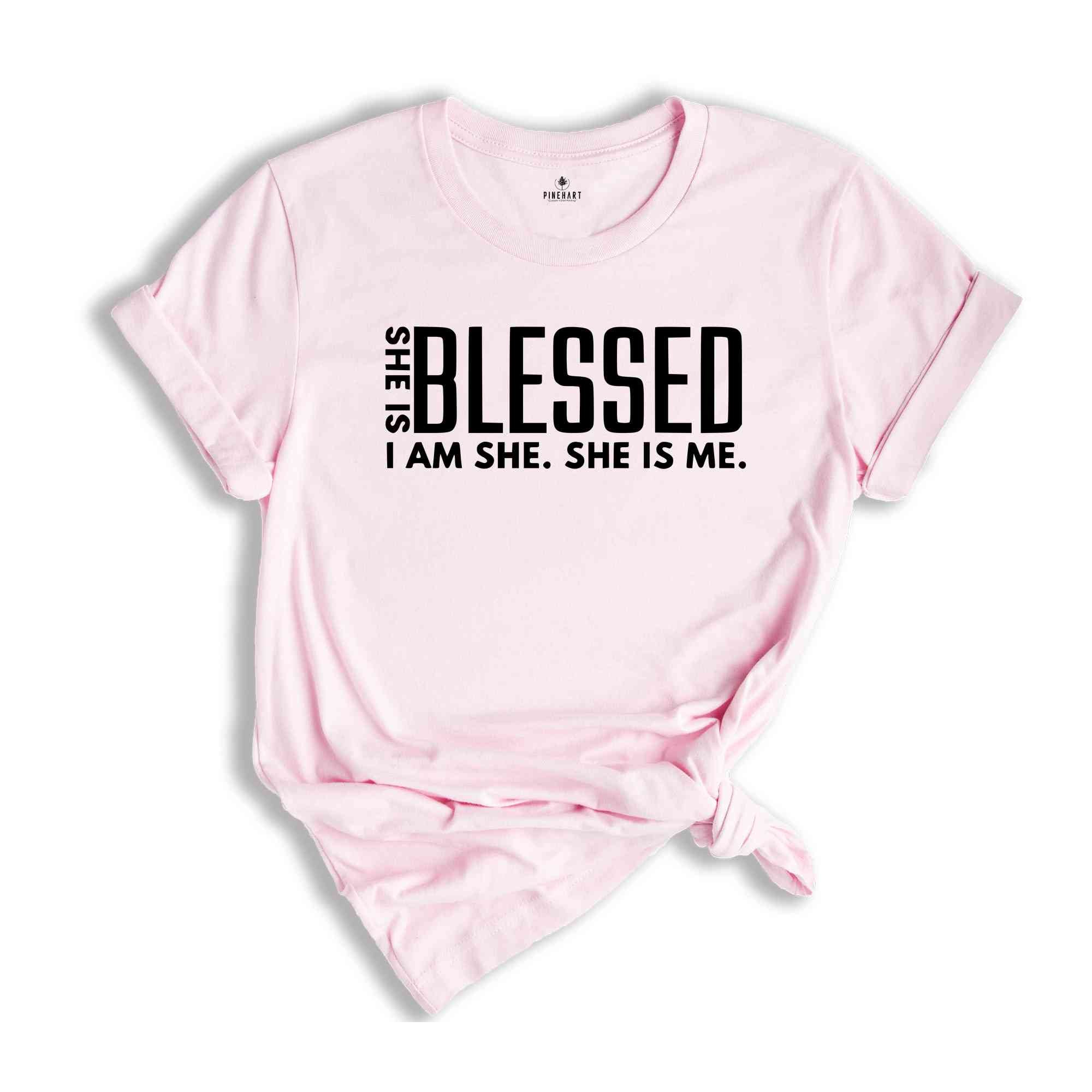 She is Blessed I’m She She Is Me Shirt, Strong Shirt, Boss Babe Shirt, Inspiring Shirt, Positive Shirt