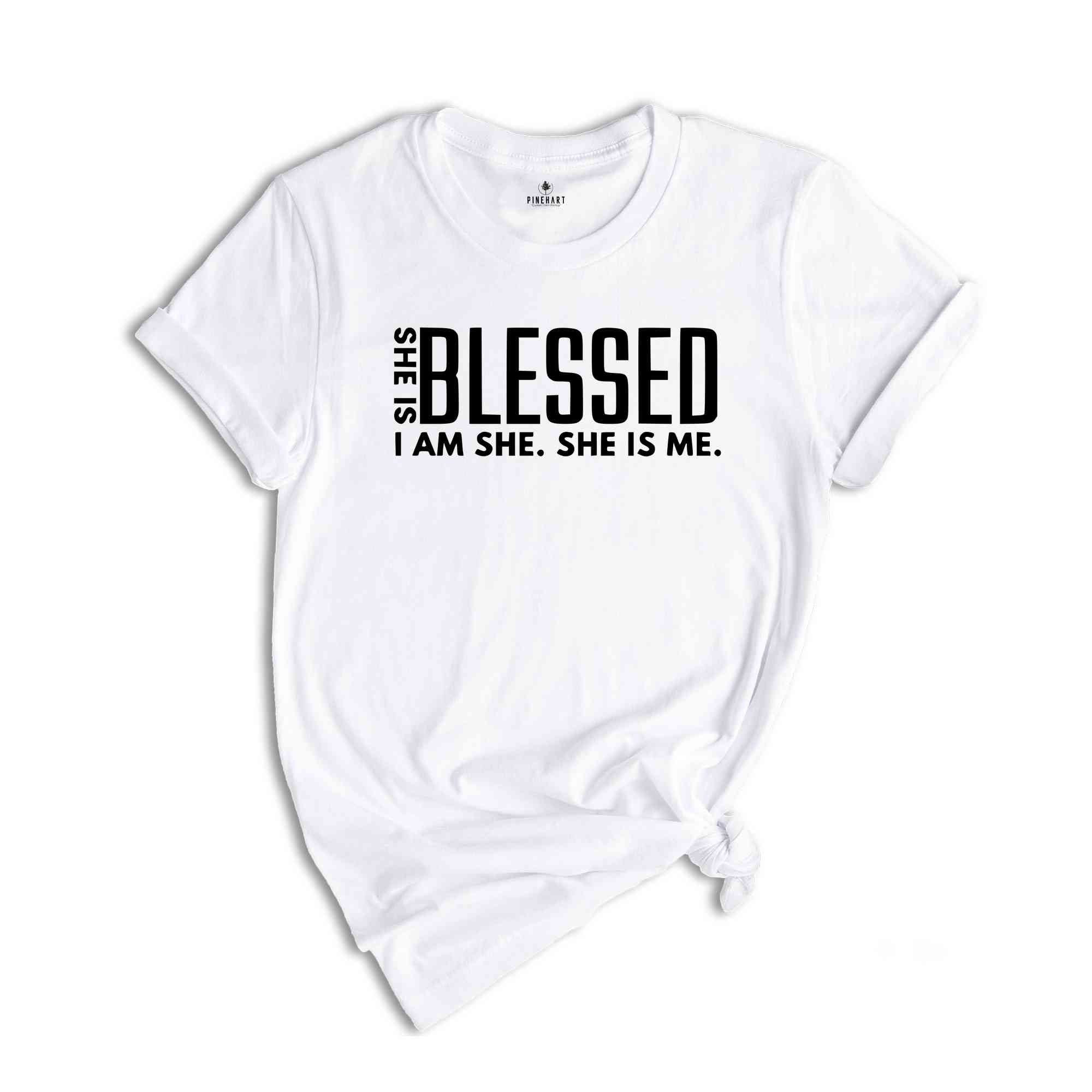 She is Blessed I’m She She Is Me Shirt, Strong Shirt, Boss Babe Shirt, Inspiring Shirt, Positive Shirt