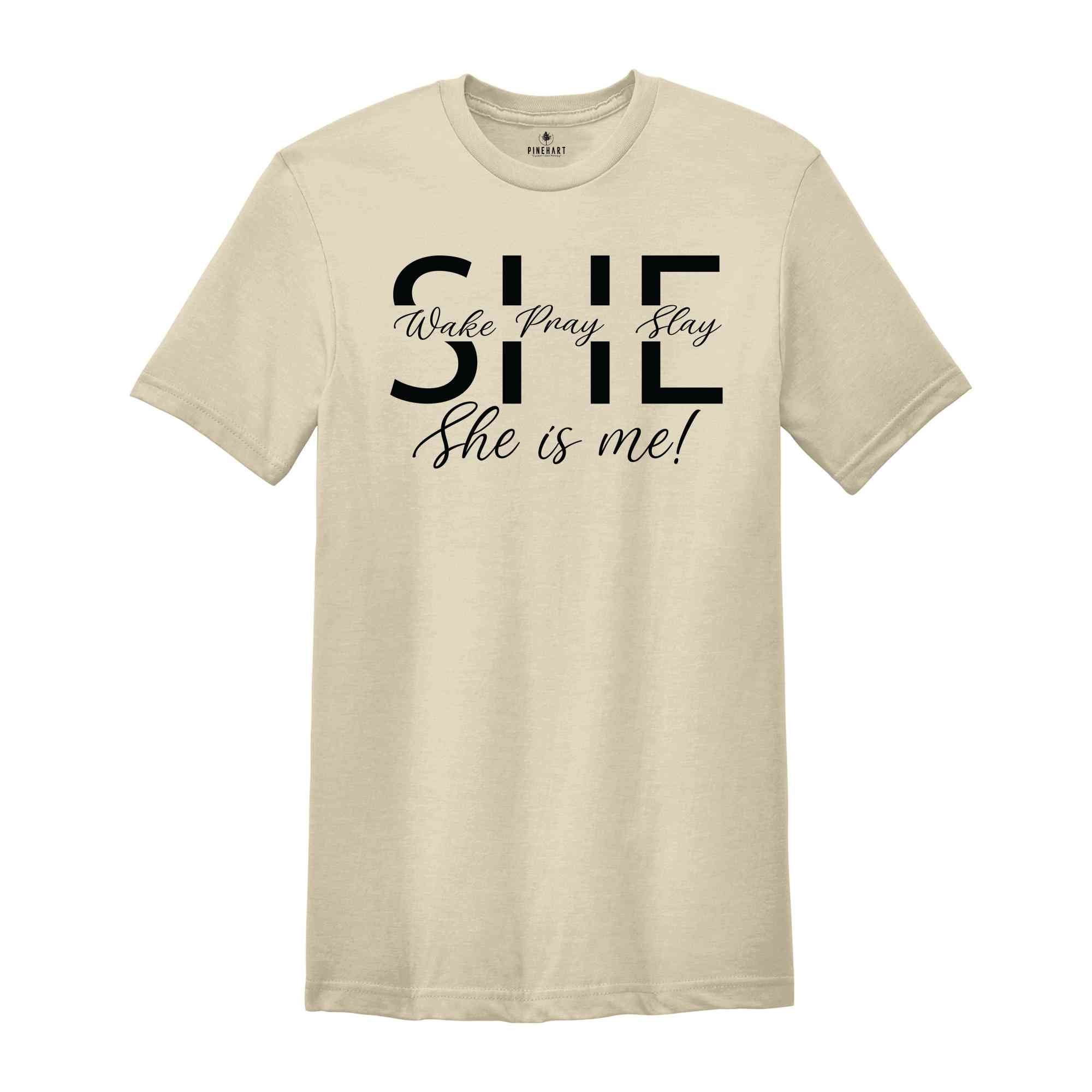 She Wake Pray Slay Shirt, She Is Me Shirt, She Is Strong Shirt, Motivational Shirt, Prayer Shirt, Girl Boss Shirt, Motivational Shirt
