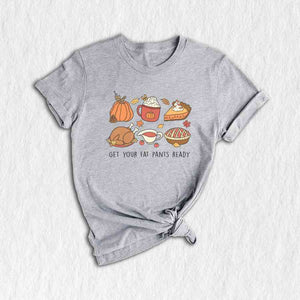 Get Your Fat Pants Ready Shirt, Cozy Season Shirt, Happy Thanksgiving Shirt, Thanksgiving Crewneck, Turkey Shirt, Autumn Shirt, Food Shirt