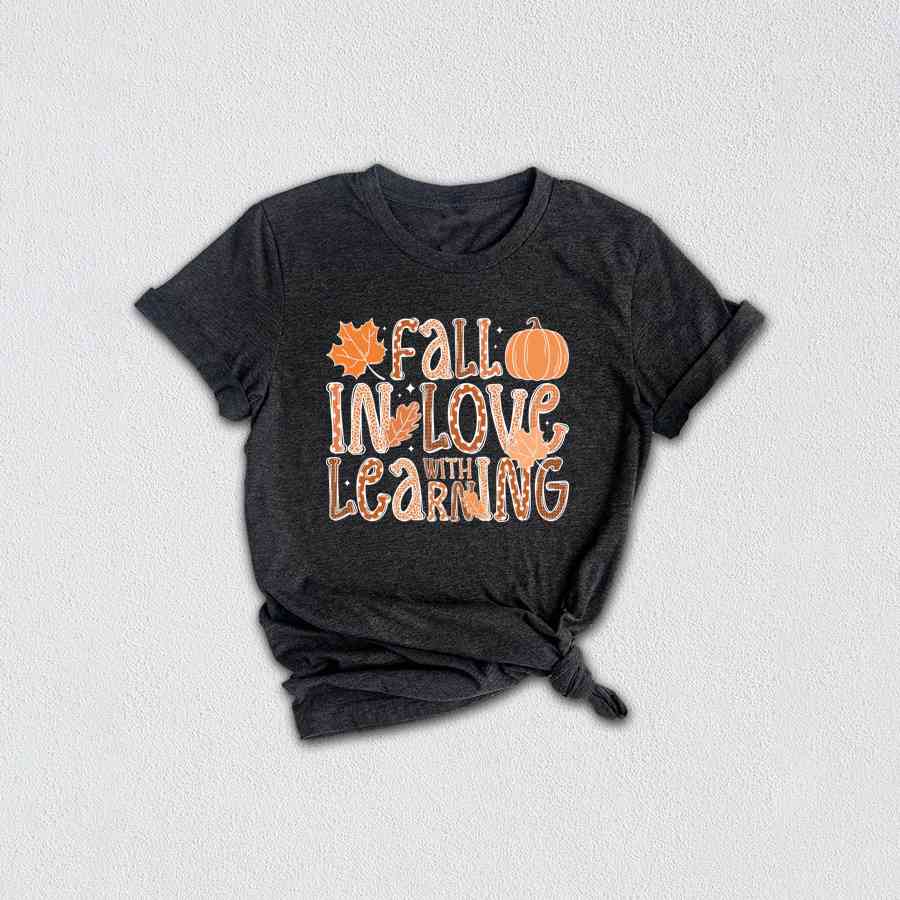 Fall In Love With Learning Shirt, Fall Shirt, Pumpkin Shirt, Autumn Leaves Shirt, School Fall Shirt, Thanksgiving Shirt, Fall Pumpkin Shirt