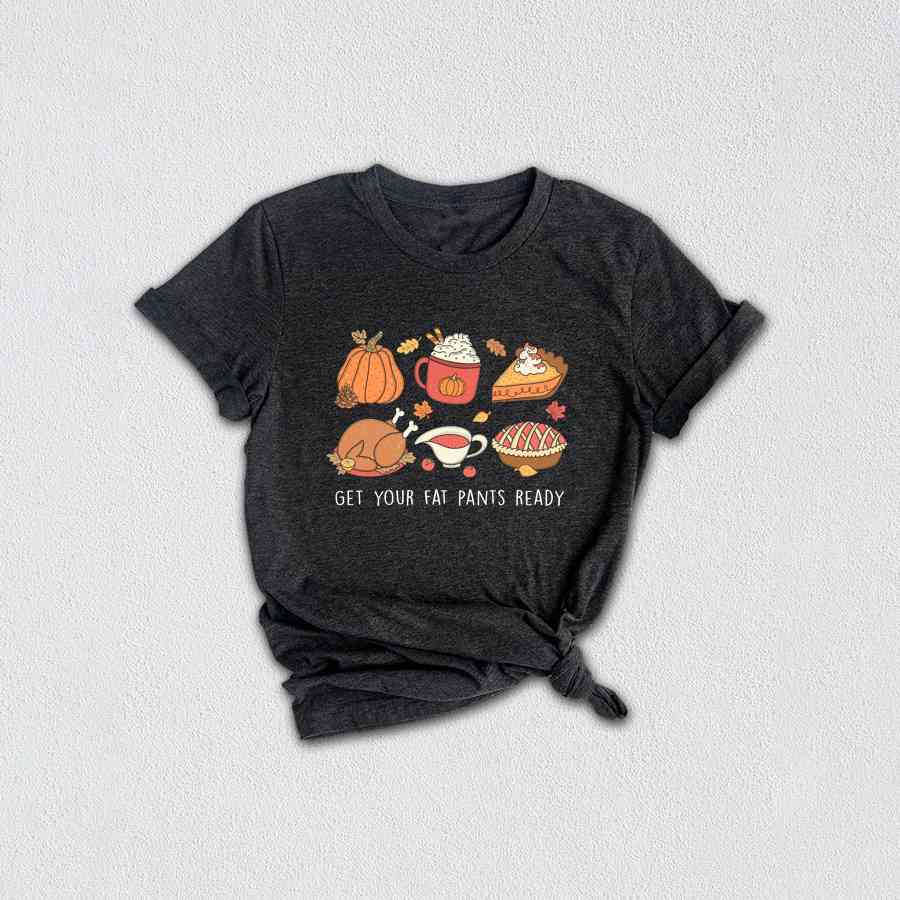 Get Your Fat Pants Ready Shirt, Cozy Season Shirt, Happy Thanksgiving Shirt, Thanksgiving Crewneck, Turkey Shirt, Autumn Shirt, Food Shirt