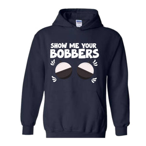 Show Me Your Bobbers Sweatshirt, Funny Fishing Sweatshirt, Fish Hoodie, Gift For Fisherman Sweatshirt, Adult Humor Sweatshirt