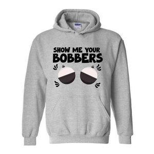 Show Me Your Bobbers Sweatshirt, Funny Fishing Sweatshirt, Fish Hoodie, Gift For Fisherman Sweatshirt, Adult Humor Sweatshirt