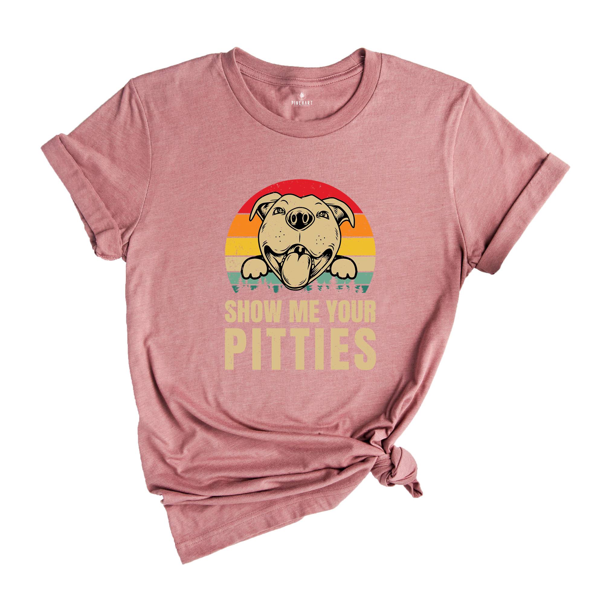 Show Me Your Pitties T-Shirt, American PitBull, Dog Apparel, Dog Lover Shirt, Dog Owners Shirt, Dog Parent Shirt, Funny Pitbull Shirt,