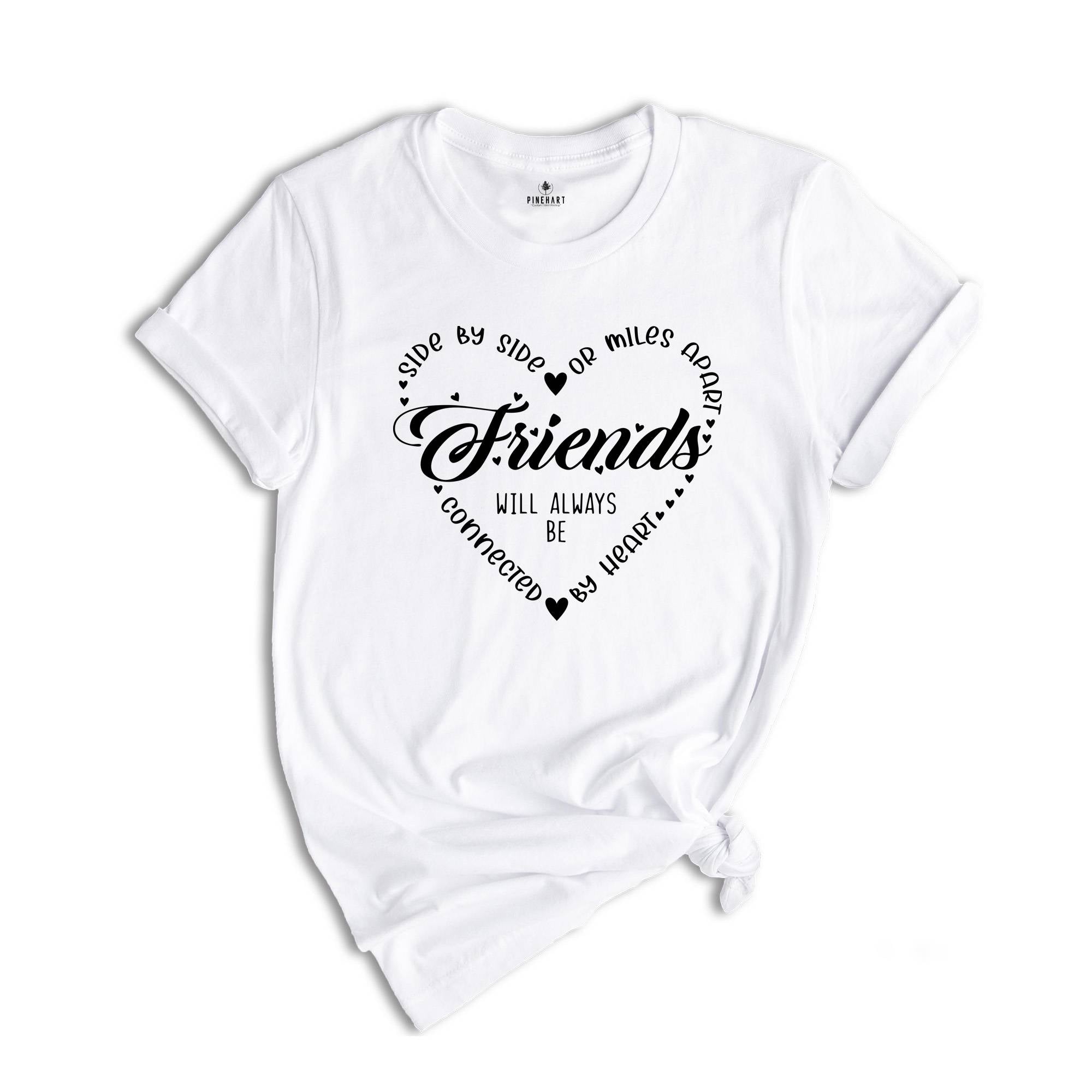 Side By Side Or Miles Apart Friends Will Always Be Connected By Heart, Bestie Tee, Gift For Bestie, Friendship Gift, Bestie T-Shirt