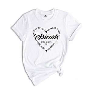 Side By Side Or Miles Apart Friends Will Always Be Connected By Heart, Bestie Tee, Gift For Bestie, Friendship Gift, Bestie T-Shirt