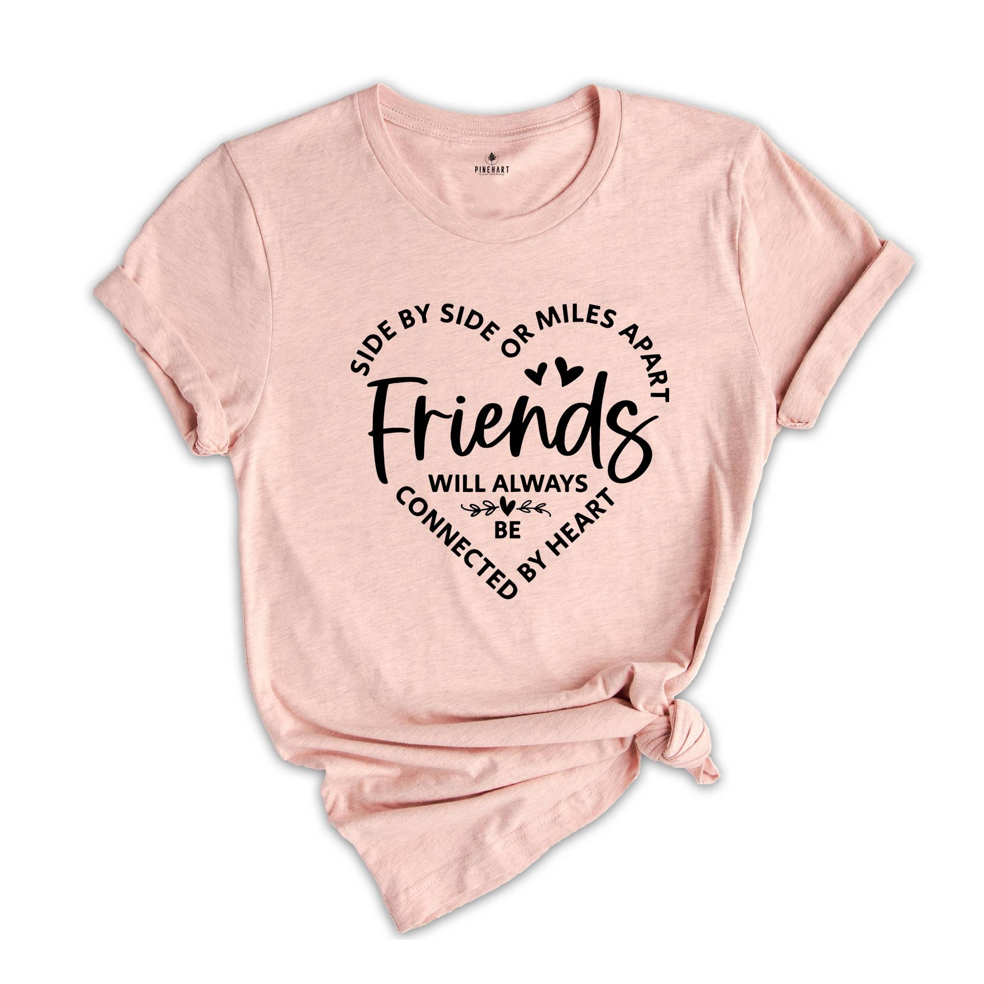 Side By Side Or Miles Apart Friends Will Always Be Connected By Heart, Gift For Bestie, Friendship Gift, Bestie T-Shirt