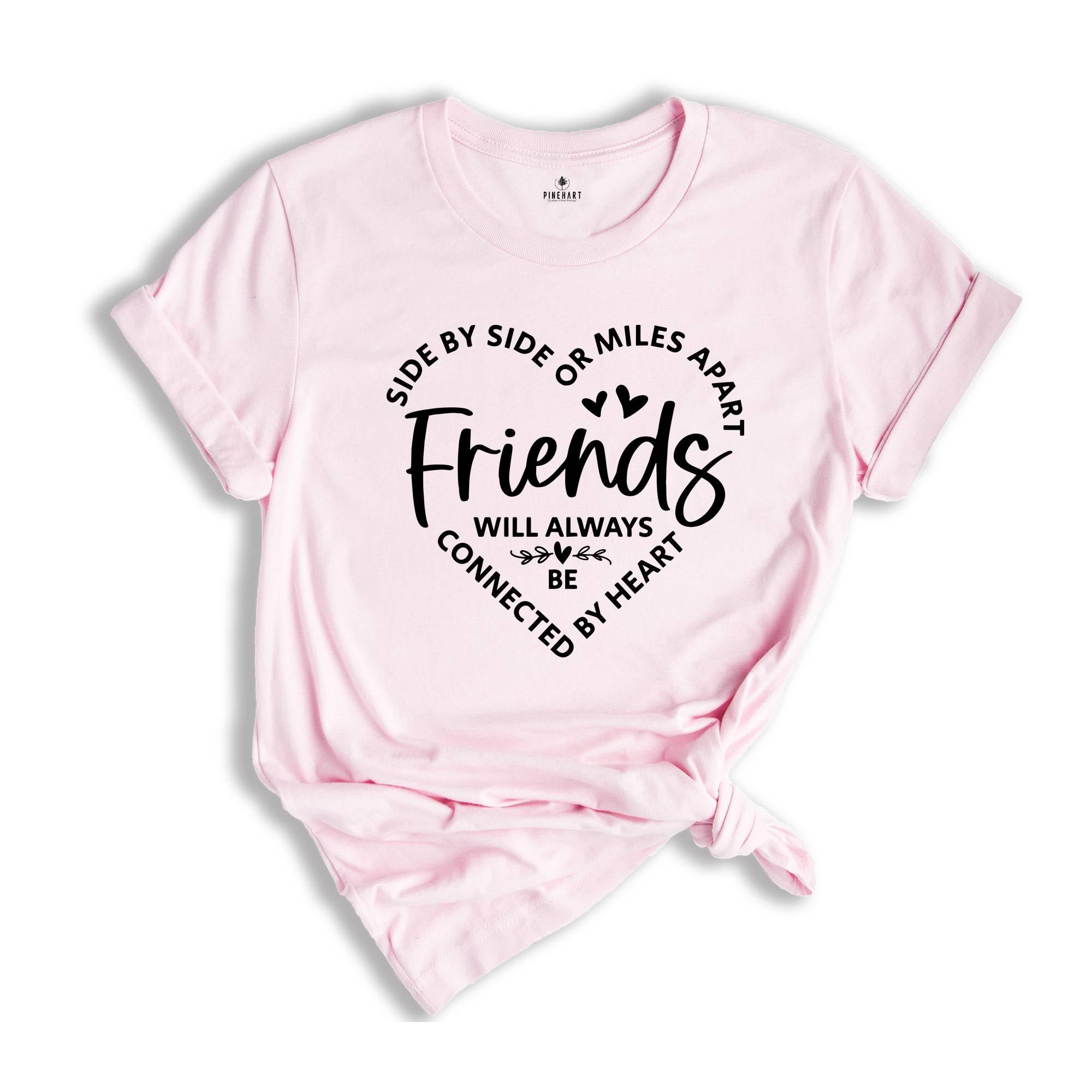 Side By Side Or Miles Apart Friends Will Always Be Connected By Heart, Gift For Bestie, Friendship Gift, Bestie T-Shirt